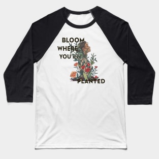 Bloom Where You're Planted Baseball T-Shirt